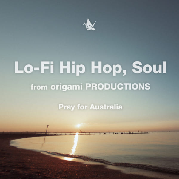 『Lo-Fi Hip Hop, Soul from origami PRODUCTIONS -Pray for Australia- 』2